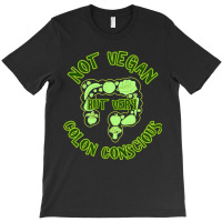 Not Vegan But Very Colon Conscious T-shirt | Artistshot