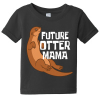 Otter And Sea Otters Future Otter Mama Baby Tee | Artistshot