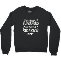 Every Superhero Needs A Sidekicks Crewneck Sweatshirt | Artistshot