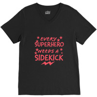 Every Superhero Needs A Sidekicks 2 V-neck Tee | Artistshot