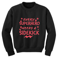 Every Superhero Needs A Sidekicks 2 Youth Sweatshirt | Artistshot