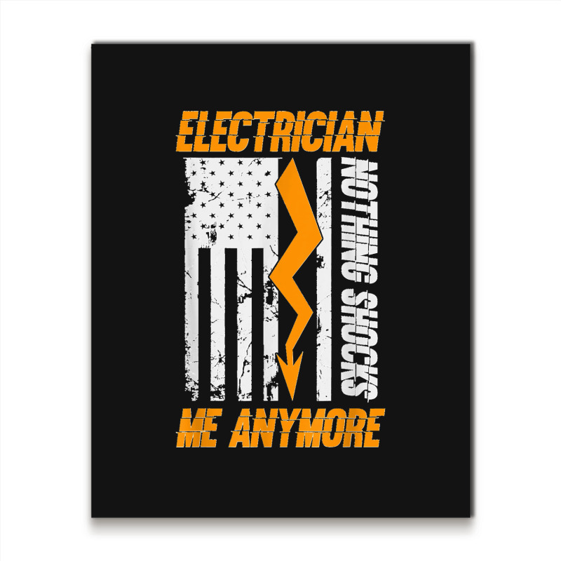 Electrician Nothing Shocks Me Anymore Usa Flag American Metal Print Vertical | Artistshot