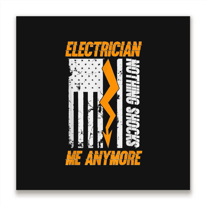 Electrician Nothing Shocks Me Anymore Usa Flag American Metal Print Square | Artistshot