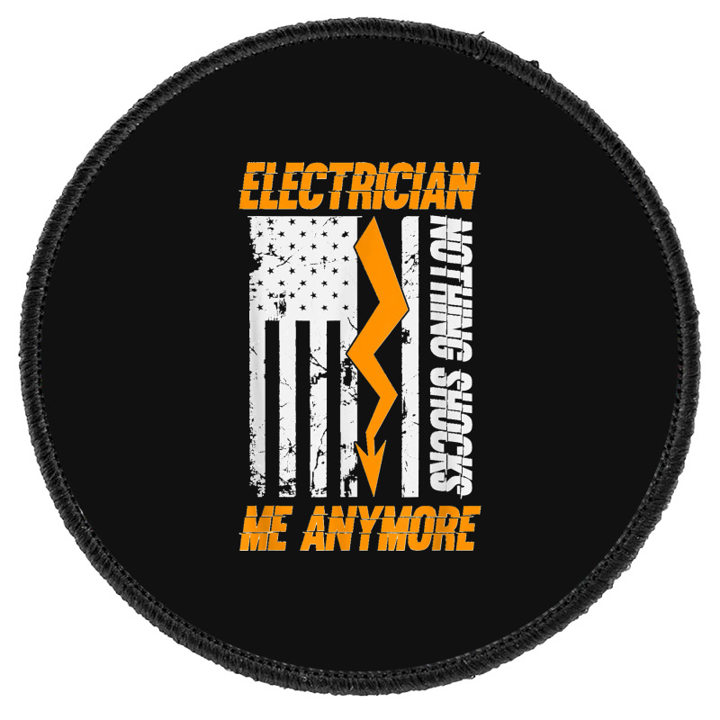 Electrician Nothing Shocks Me Anymore Usa Flag American Round Patch | Artistshot