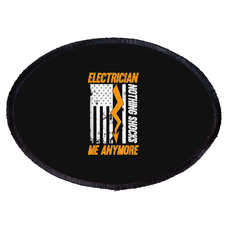 Electrician Nothing Shocks Me Anymore Usa Flag American Oval Patch | Artistshot