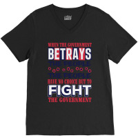 When A Government Betrays The People The People Have No Choice But To  V-neck Tee | Artistshot