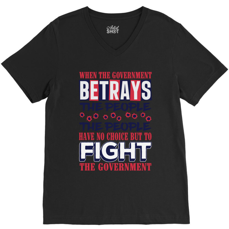 When A Government Betrays The People The People Have No Choice But To  V-Neck Tee by JanisIda | Artistshot