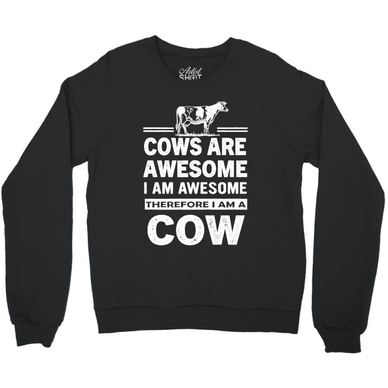 Funny Cows Are Awesome I Am Awesome Therefore I Am A Cow Premium Crewneck Sweatshirt | Artistshot