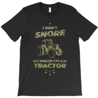 I Don't Snore I Dream I'm A Tractor Shirt Funny Tractor Gift T-shirt | Artistshot