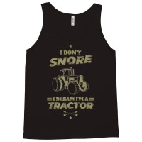 I Don't Snore I Dream I'm A Tractor Shirt Funny Tractor Gift Tank Top | Artistshot