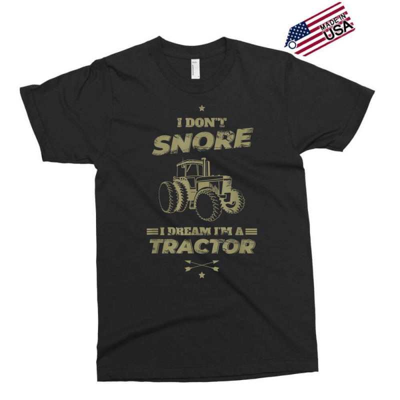 I Don't Snore I Dream I'm A Tractor Shirt Funny Tractor Gift Exclusive T-shirt | Artistshot