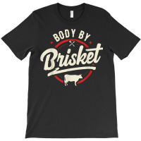 Body By Brisket Backyard Cookout Bbq Grill T Shirt T-shirt | Artistshot