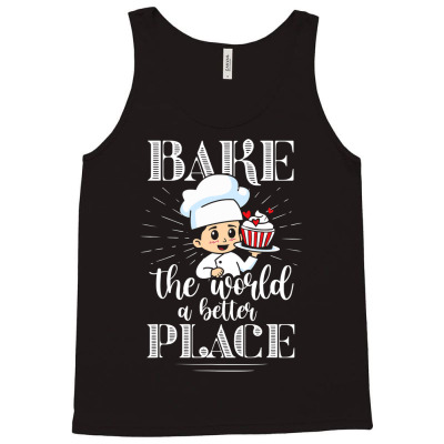 Baker Bake The World A Better Place Confectioner T Shirt Tank Top Designed By Suarez