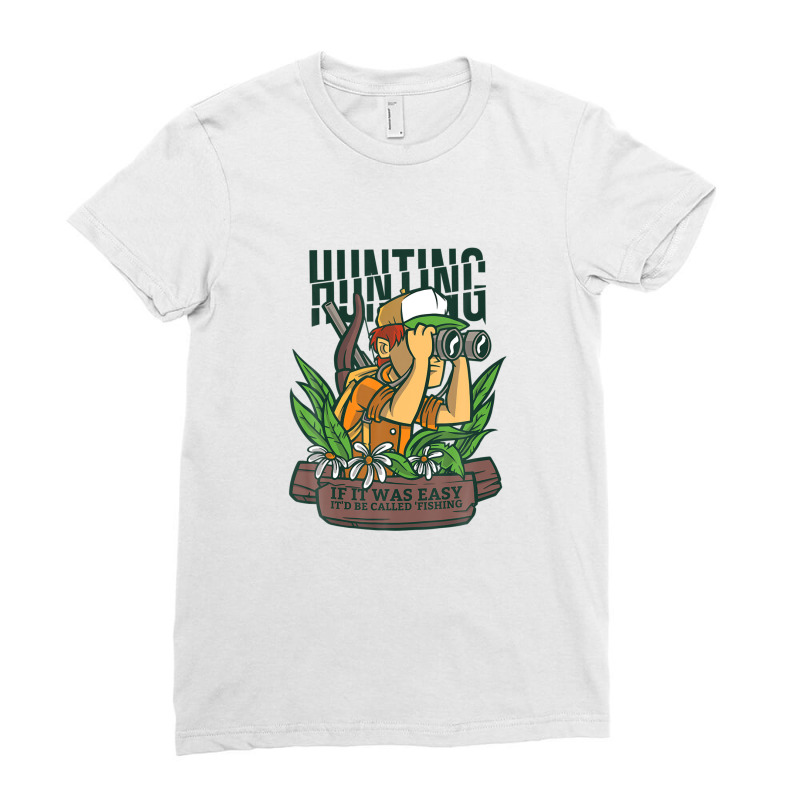 Hunting Would Be Called Fishing If It Was Easy Ladies Fitted T-Shirt by sadilaghabaw | Artistshot