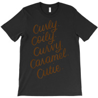 Curly Curvy Caramel Cutie Afro Melanin Goddess Girl Gifts _003 T-shirt | Artistshot