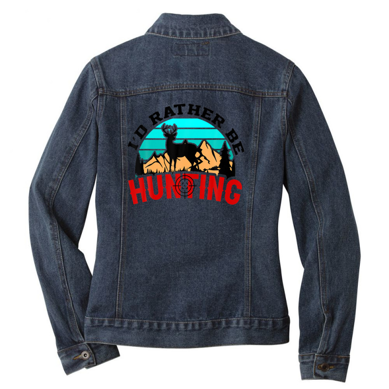 I'd Rather Be Hunting Deer Hunter Ladies Denim Jacket by sadilaghabaw | Artistshot