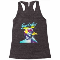 Good Vibes Never Die, Modern Colorful Unique Design Racerback Tank | Artistshot