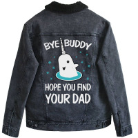 Bye Buddy Hope You Find Your Dad Ugly Unisex Sherpa-lined Denim Jacket | Artistshot