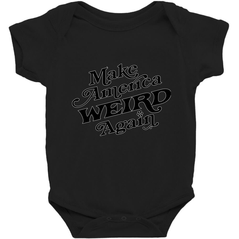 Make America Weird Again Baby Bodysuit by oatesorlandoi9eepf | Artistshot