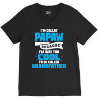 I'm Called Papaw Because I'm Way Too Cool To Be Called Grandfather V-neck Tee | Artistshot