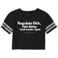 Regulate Dick, Not Jane, And Neuter Spot Sweatshirt Scorecard Crop Tee | Artistshot