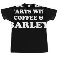 A Good Day Starts With Coffee & Barley   Funny Barley Lover T Shirt Graphic T-shirt | Artistshot