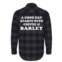 A Good Day Starts With Coffee & Barley   Funny Barley Lover T Shirt Flannel Shirt | Artistshot