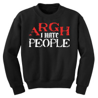 Argh I Hate People Sarcastic Sarcasm Dark Humorous Satire T Shirt Youth Sweatshirt | Artistshot