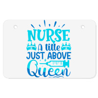 Nurse A Little Just Above Queen T Shirt Atv License Plate | Artistshot