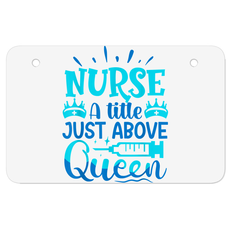 Nurse A Little Just Above Queen T Shirt Atv License Plate | Artistshot