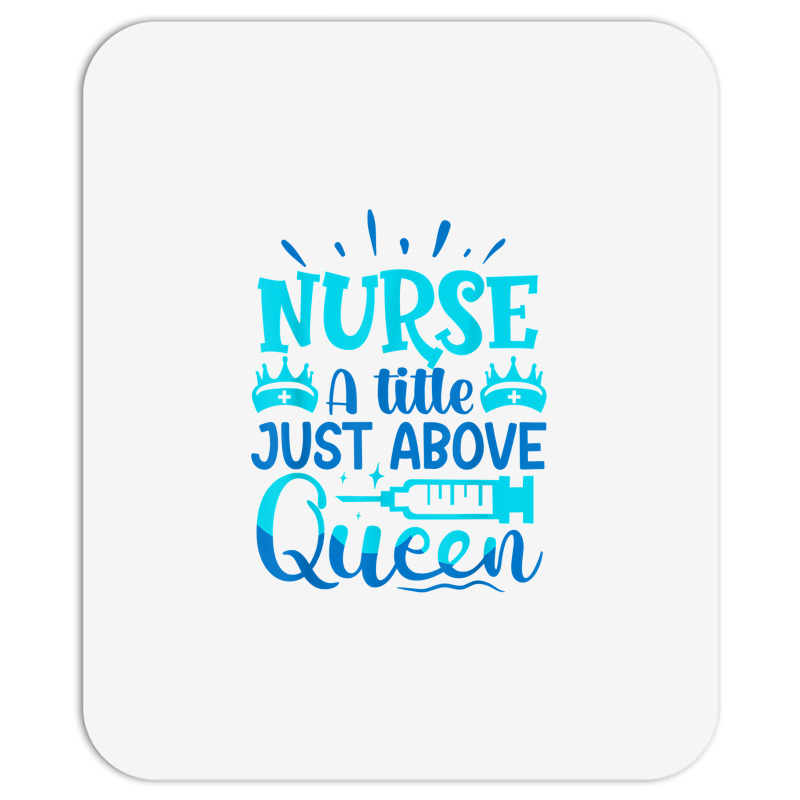 Nurse A Little Just Above Queen T Shirt Mousepad | Artistshot