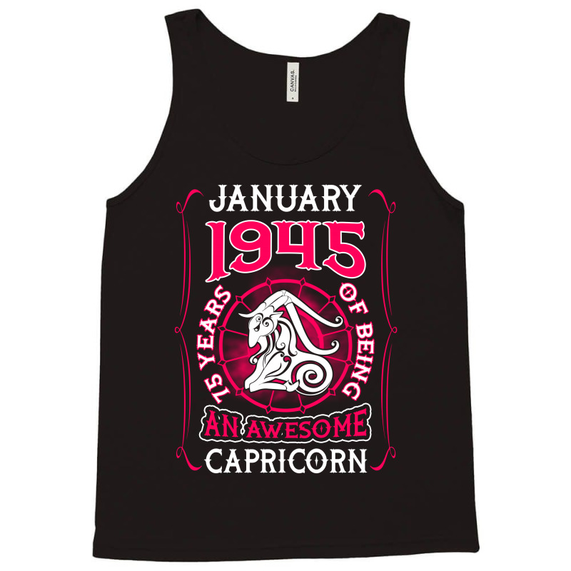 January 1945 75 Years Of Being Capricorn Tank Top | Artistshot