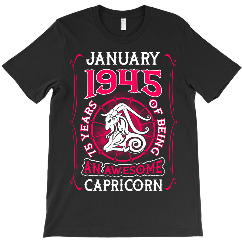 January 1945 75 Years Of Being Capricorn T-shirt | Artistshot