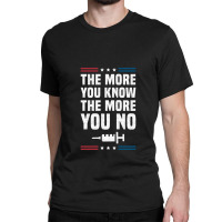 The More You Know The More You No Anti Vaccine Mandates Long Sleeve Classic T-shirt | Artistshot