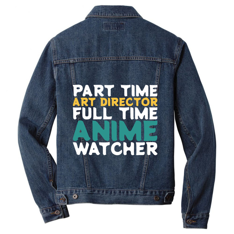 Part Time Art Director Full Time Anime Watcher Men Denim Jacket | Artistshot