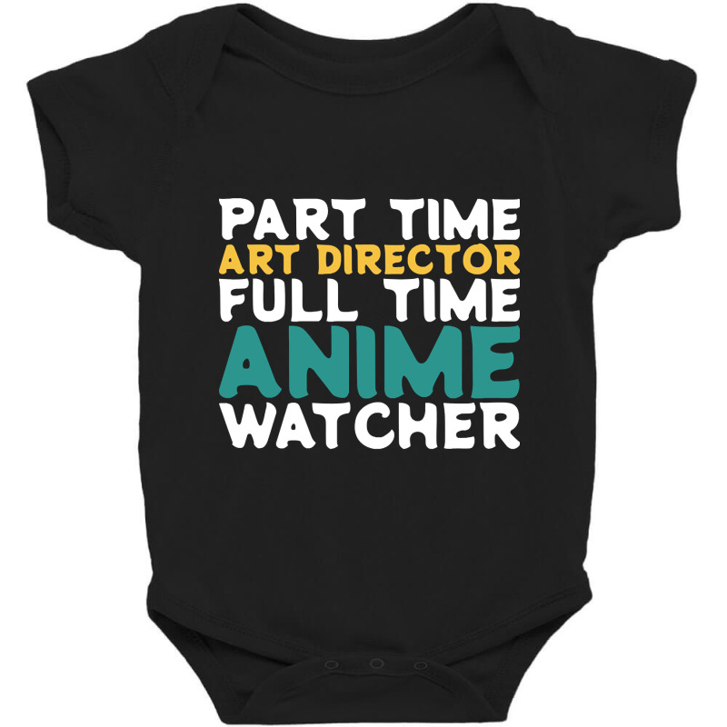 Part Time Art Director Full Time Anime Watcher Baby Bodysuit by macklinsampson | Artistshot