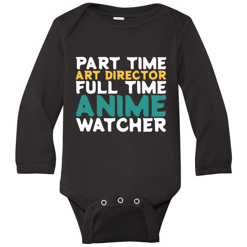 Part Time Art Director Full Time Anime Watcher Long Sleeve Baby Bodysuit by macklinsampson | Artistshot