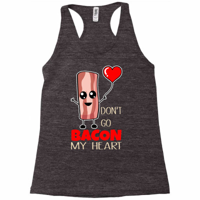 Food Pun Don't Go Bacon My Heart Bbq Grill Chef Master Gift T Shirt Racerback Tank Designed By Cornielindsey