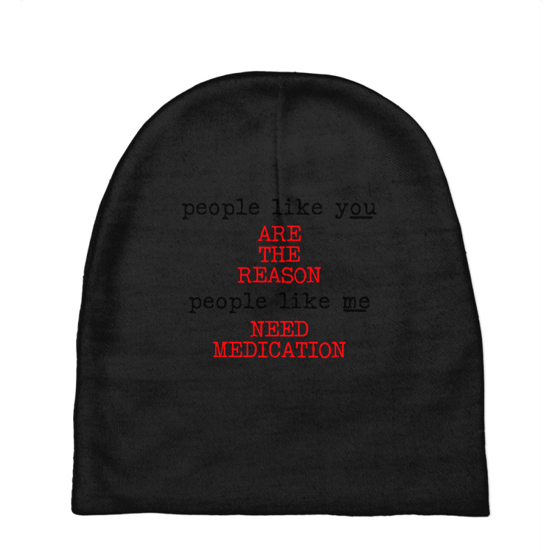 People Like You Are The Reason People Like Me Need Medication Baby Beanies by macklinsampson | Artistshot