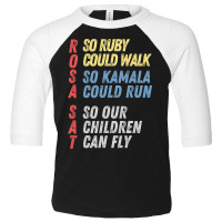 Rosa Sat So Ruby Could Walk So Kamala Could Run Children Fly Toddler 3/4 Sleeve Tee | Artistshot