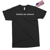 Babette Ate Oatmeal T Shirt Exclusive T-shirt | Artistshot