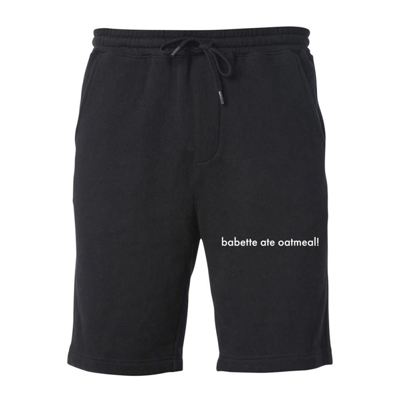 Babette Ate Oatmeal T Shirt Fleece Short | Artistshot