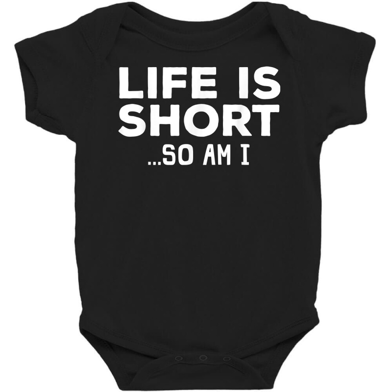 Funny Life Is Short Design For Short People Men Women Petite T Shirt Baby Bodysuit by erinlorrai | Artistshot