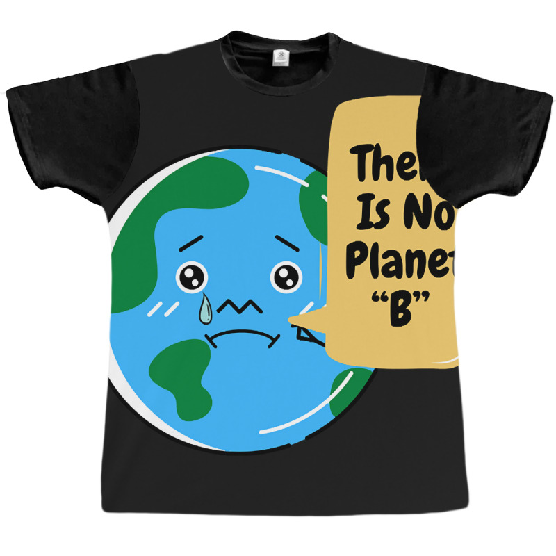 There Is No Planet B-k2dyt Graphic T-shirt | Artistshot