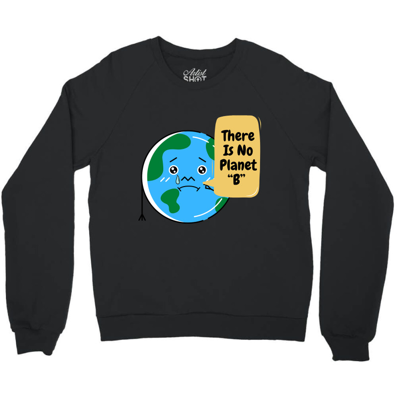 There Is No Planet B-k2dyt Crewneck Sweatshirt | Artistshot