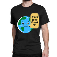 There Is No Planet B-k2dyt Classic T-shirt | Artistshot