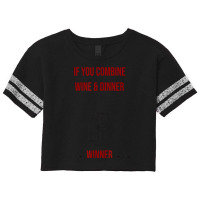 If You Combine Wine And Dinner   Winner, Funny Wine T Shirt Scorecard Crop Tee | Artistshot