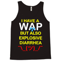 I Have A Wap But Also Explosive Diarrhea T Shirt Tank Top | Artistshot