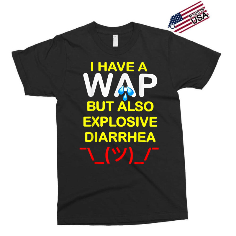 I Have A Wap But Also Explosive Diarrhea T Shirt Exclusive T-shirt | Artistshot