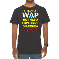 I Have A Wap But Also Explosive Diarrhea T Shirt Vintage T-shirt | Artistshot